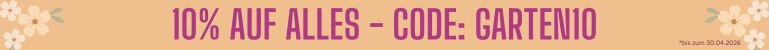 Frühlingsdeals 10% auf alles jetzt mit dem Code GARTEN10 bis zum 30.04.2026 sparen