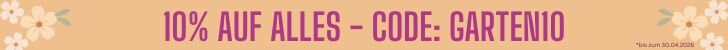 Frühlingsdeals 10% auf alles jetzt mit dem Code GARTEN10 bis zum 30.04.2026 sparen